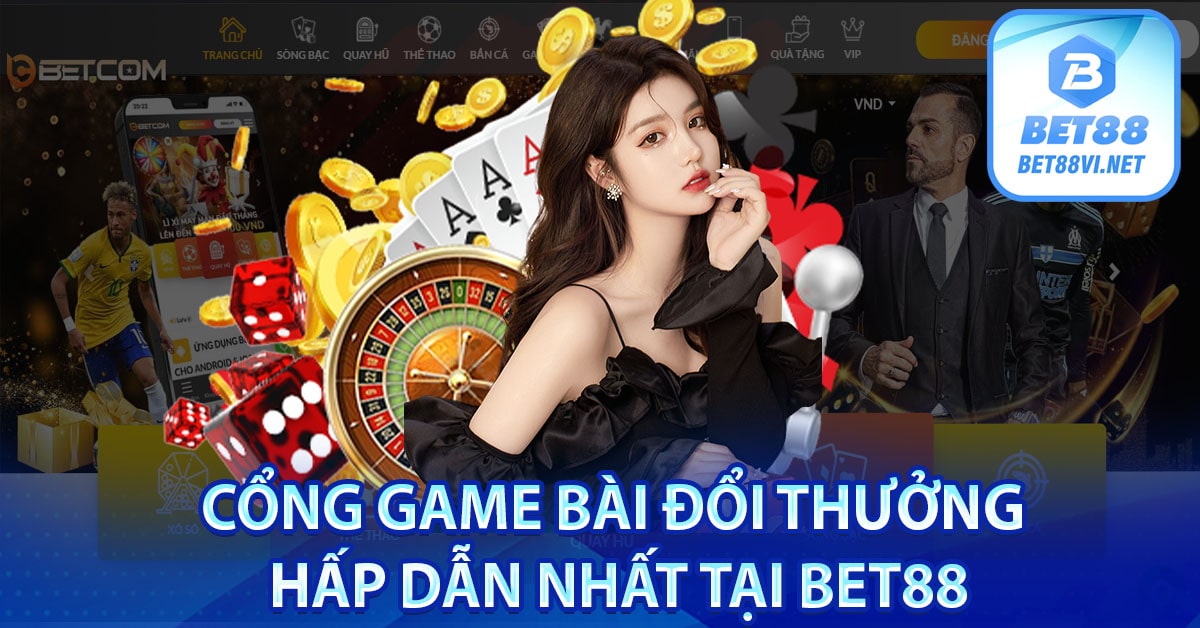 Cổng Game bài đổi thưởng hấp dẫn nhất tại bet88