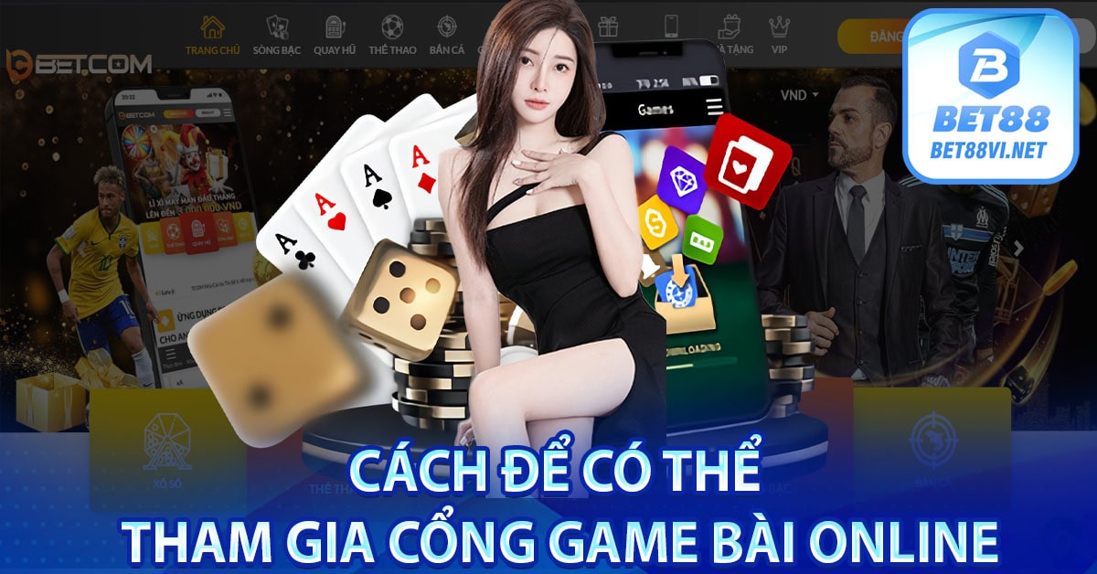 Cách để có thể tham gia cổng game bài online
