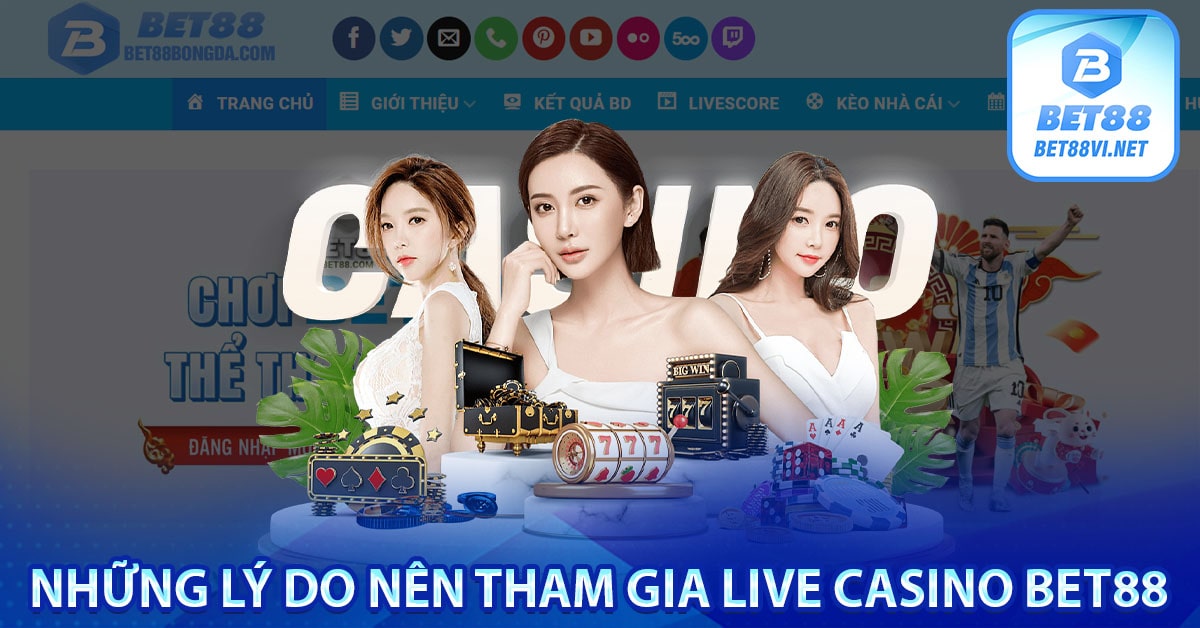 Những lý do nên tham gia Live casino Bet88
