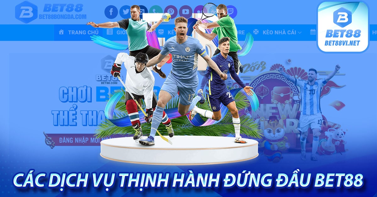 Các dịch vụ thịnh hành đứng đầu bet88