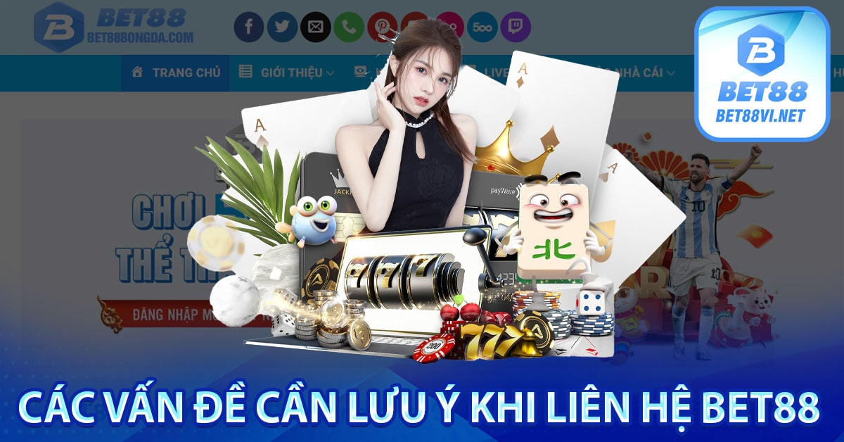 Các vấn đề cần lưu ý khi liên hệ bet88