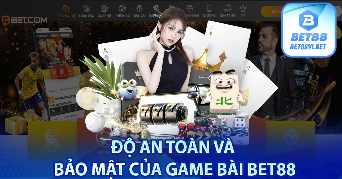 Độ an toàn và bảo mật của Game bài bet88