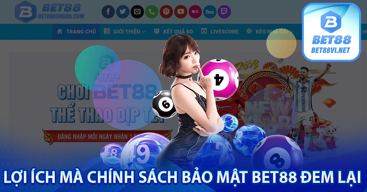 Lợi ích mà chính sách bảo mật bet88 đem lại