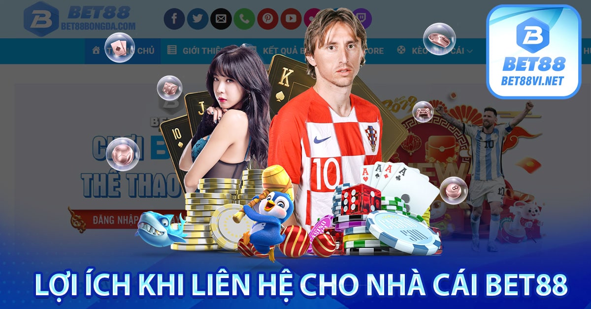 Lợi ích khi liên hệ cho nhà cái bet88