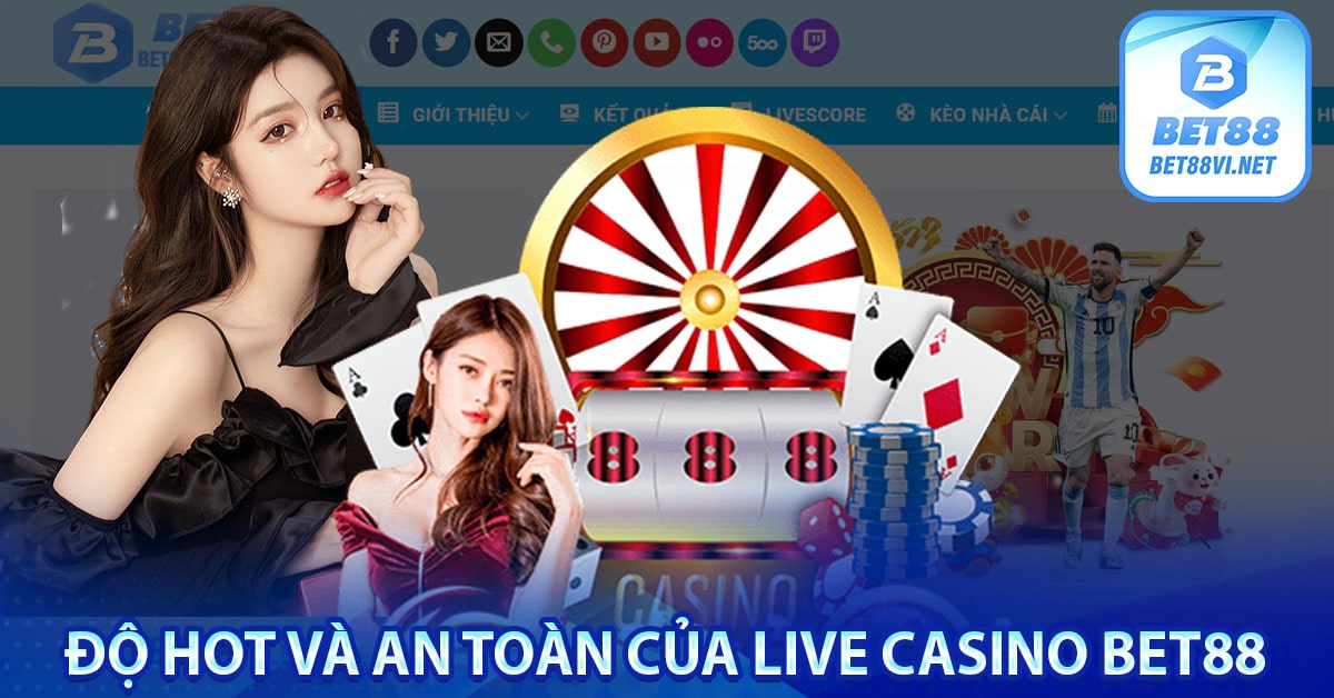 Độ hot và an toàn của Live casino bet88