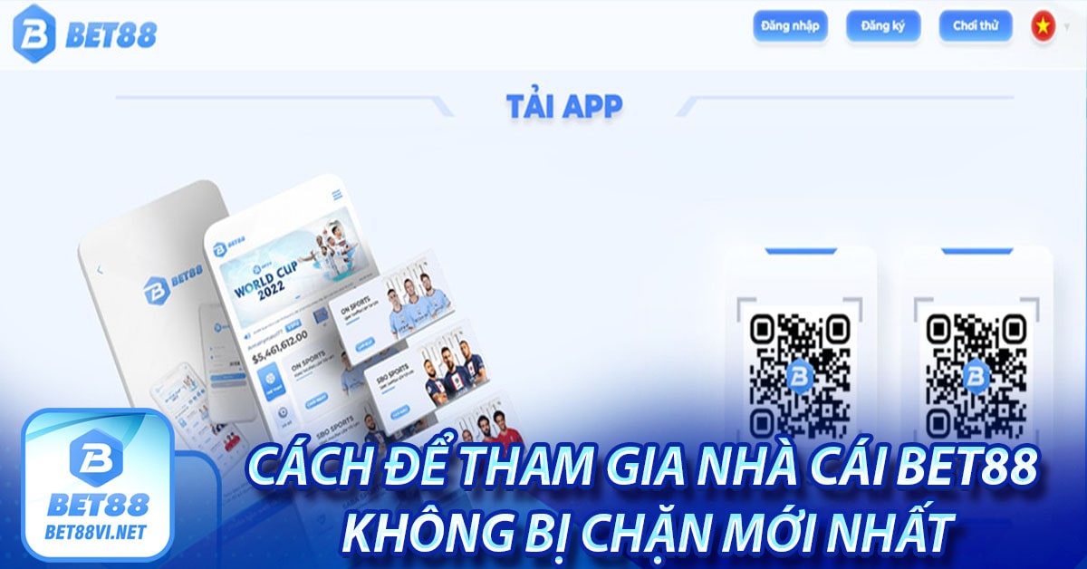 Cách để tham gia nhà cái bet88 không bị chặn mới nhất