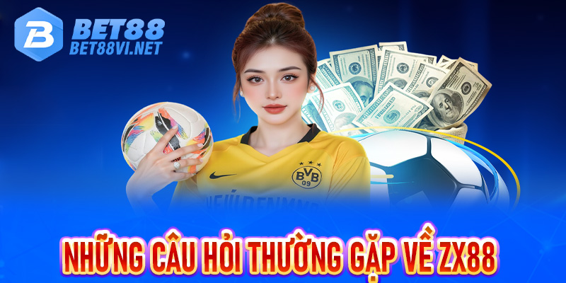 Những câu hỏi thường gặp về ZX88 và chương trình mở thưởng miễn phí 88K