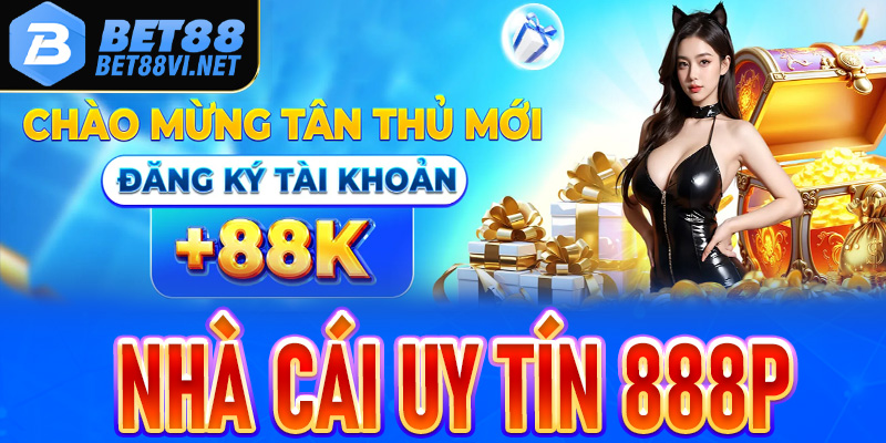 Giới thiệu 888P - Thương hiệu mới được Bet88 mạnh tay đầu tư